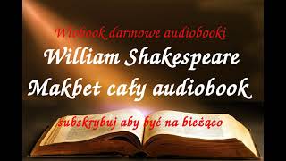 William Shakespeare MAKBET CAŁY AUDIOBOOK  LEKTURA [upl. by Notyalc]