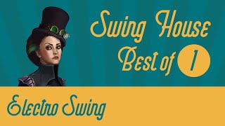 Best of Swing House Mix 1  Electro Swing [upl. by Eibbob]