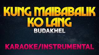 Kung Maibabalik Ko Lang  BuDaKhel KaraokeInstrumental [upl. by Shivers]