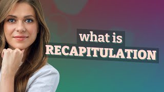 Recapitulation  meaning of Recapitulation [upl. by Odnumyar]