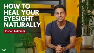 How To Heal Your Eyesight Naturally  Vishen Lakhiani [upl. by Enutrof226]