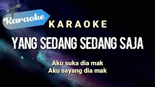 Karaoke Yang sedang sedang saja Aku suka dia mak aku sayang dia mak  Karaoke [upl. by Aidin833]