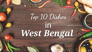 Top 10 Dishes in West Bengal  Best Foods in India [upl. by Fleisig850]