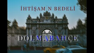 İhtişamın Bedeli  DOLMABAHÇE [upl. by Berk758]