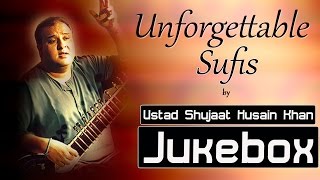 Sufi Songs  Unforgettable Sufis by Ustad Shujaat Husain Khan  Full Album Jukebox [upl. by Johppah]