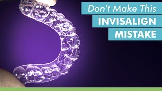 Dont Make This Invisalign Mistake [upl. by Lemrahs]