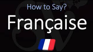 How to Pronounce Française CORRECTLY [upl. by Stevens]