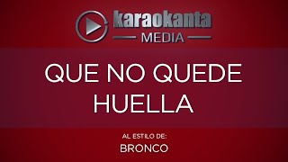 Karaokanta  Bronco  Que no quede huella [upl. by Stagg]