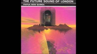 THE FUTURE SOUND OF LONDON  Papua New Guinea  Full Single [upl. by High]