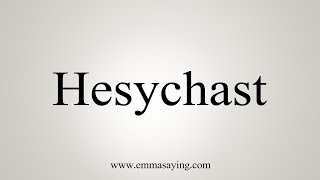 How To Say Hesychast [upl. by Netsuj]