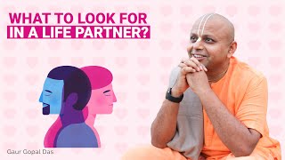 What To Look For In A Life Partner Gaur Gopal Das [upl. by Fadas]