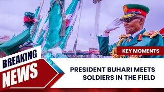 Former President Buhari Meets Soldiers in the Field 4 Key Moments [upl. by Swainson]