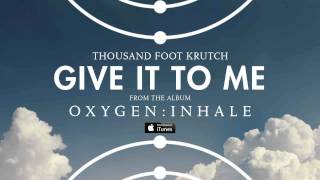 Thousand Foot Krutch Give It To Me Official Audio [upl. by Ellevart]