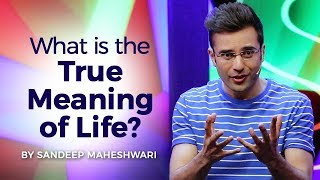 What is the True Meaning of Life By Sandeep Maheshwari I Hindi [upl. by Howe]