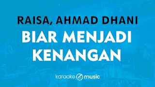 Biar Menjadi Kenangan  Raisa Ahmad Dhani KARAOKE VERSION [upl. by Ailugram616]