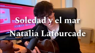 Soledad y el mar  Natalia Lafourcade  Cover [upl. by Adnoryt]