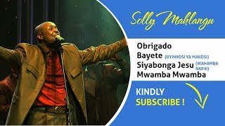 Solly Mahlangu Performs Obrigado Siyabonga JesuWa Hamba Nathi Bayete and Mwamba Mwamba [upl. by Elledoj896]