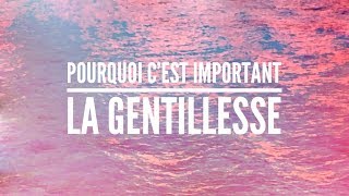 Pourquoi cest important la Gentillesse [upl. by Seaton]