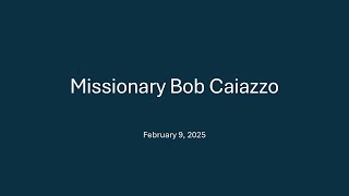 Missionary Bob Caiazzo [upl. by Randee]