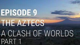 9 The Aztecs  A Clash of Worlds Part 1 of 2 [upl. by Siron477]