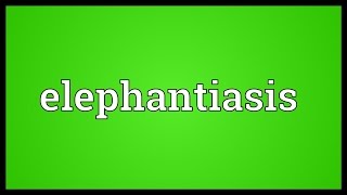 Elephantiasis Meaning [upl. by Nhguavaj]