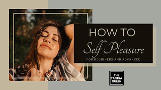 How to Self Pleasure For Beginners and Advanced [upl. by Hanan]