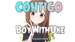 ♫【Nightcore】► BoyWithUke  Contigo SPEED UP [upl. by Henn]