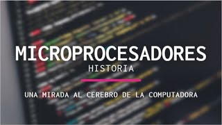 Historia de los MICROPROCESADORES [upl. by Ynohtna]