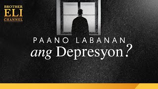 Paano labanan ang depresyon  Brother Eli Channel [upl. by Silohcin]