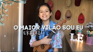 O Maior Vilão Sou Eu  Sara Beatriz  cover UKULELE Letícia Prudêncio [upl. by Nidraj]