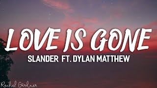 SLANDER  Love Is Gone ft Dylan Matthew Acoustic  Lyrics [upl. by Hollis]