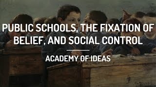 Public Schools the Fixation of Belief and Social Control [upl. by Decima]