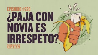 ¿Paja con novia es irrespeto  EP 226 [upl. by Leonardo660]