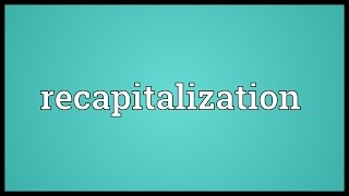 Recapitalization Meaning [upl. by Yarahs]