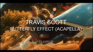 Travis Scott  Butterfly Effect Acapella  HQ [upl. by Gridley]