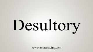 How To Say Desultory [upl. by Giselle]