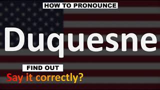 How to Pronounce Duquesne CORRECTLY [upl. by Medlin]