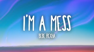 Bebe Rexha  Im A Mess Lyrics [upl. by Carena]