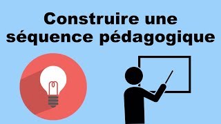 CONSTRUIRE UNE SÉQUENCE  Pédagogie [upl. by Aiciles160]