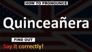 How to Pronounce Quinceañera CORRECTLY [upl. by Enirehtak]