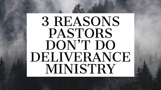 3 Reasons Pastors Dont Do Deliverance Ministry [upl. by Estel]