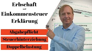 Erbschaft und Einkommensteuererklärung  Abgabe  Steuerhinterziehung  Doppelbelastung [upl. by Ziana]