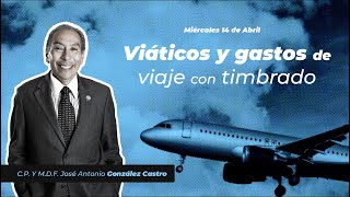 Cadefi  Viáticos y Gastos de viaje con Timbrado  14 de Abril [upl. by Adabel]