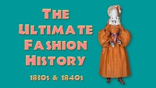 THE ULTIMATE FASHION HISTORY The 1830s amp 1840s [upl. by Tingey]