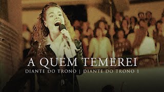 A Quem Temerei  DVD Diante do Trono 1  Diante do Trono [upl. by Levinson]