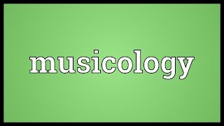 Musicology Meaning [upl. by Thomson797]