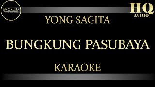 YONG SAGITA BUNGKUNG PASUBAYA  KARAOKE [upl. by Acinomed]