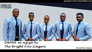 IMANA NI NZIZA by The Bright five singers  Emmy pro 2019 [upl. by Carlie743]