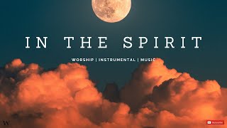 2 HoursInstrumental Worship Music  IN THE SPIRIT  Prophetic Worship  Prayer and Meditation [upl. by Kolodgie]