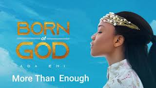 Ada Ehi  More Than Enough  BORN OF GOD [upl. by Wehtta75]